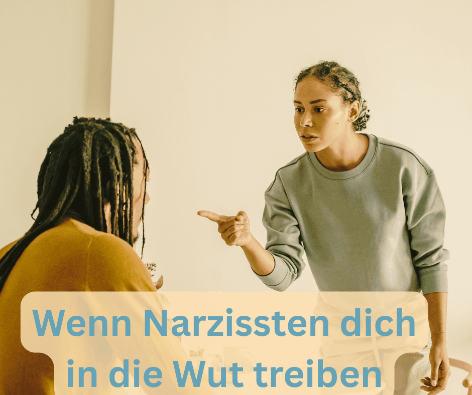 Wenn Narzissten dich in die Wut treiben