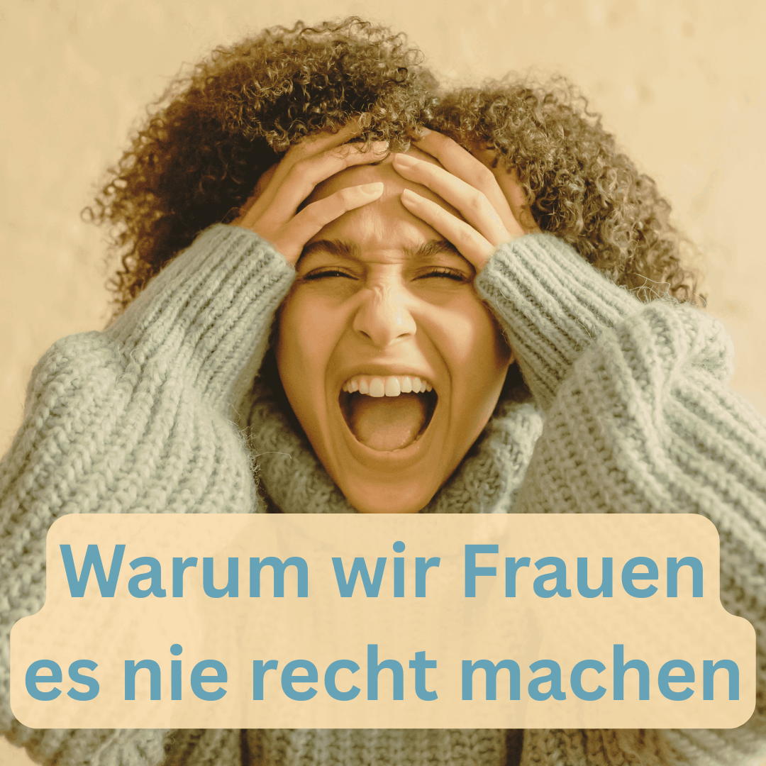 Frauen machen es nie recht